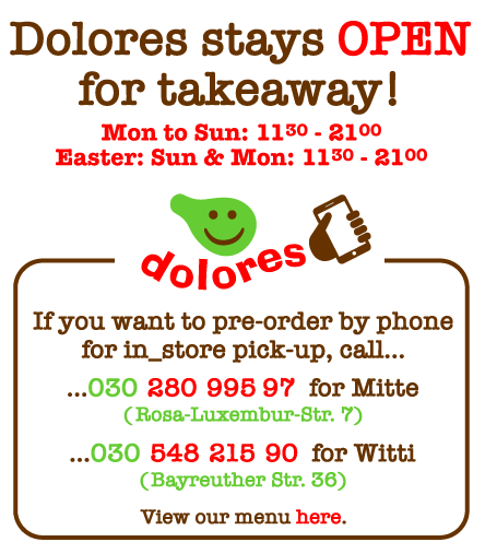 Dolores stays open fpr takeaway. New evening closing time is 9pm. Click here to view our menu.
